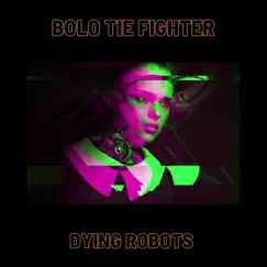 Dying Robots - Single by Bolo Tie Fighter album reviews, ratings, credits