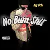 No Bum Shit - Single album lyrics, reviews, download