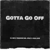 Gotta Go Off (feat. J Rocc ATM) - Single album lyrics, reviews, download