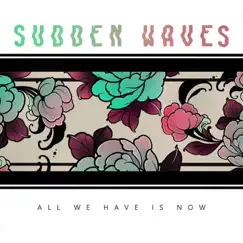 All We Have Is Now - EP by Sudden Waves album reviews, ratings, credits