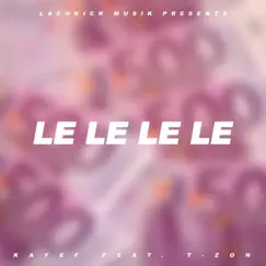 Le Le Le Le - Single by KAYEF & T-Zon album reviews, ratings, credits