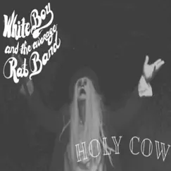 Holy Cow - Single by White Boy and the Average Rat Band album reviews, ratings, credits