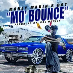 Mo Bounce - Single by MoneyMakin S-Dot album reviews, ratings, credits