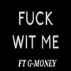 F**K WIT ME (feat. GMONEY) - Single album lyrics, reviews, download