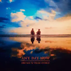 Any Day Now - Single by Eric Bay & Ryan Everly album reviews, ratings, credits