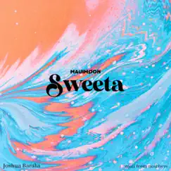 Sweeta (feat. Joshua Baraka & mau from nowhere) Song Lyrics