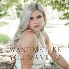 Want Me Like You Want To - Single by Allison Asarch album reviews, ratings, credits