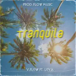 Tranquila (feat. Loya) - Single by V-Flow album reviews, ratings, credits