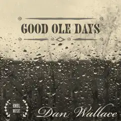 Good Ole Days - Single by Dan Wallace album reviews, ratings, credits