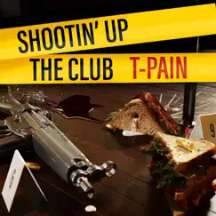 Shootin' Up The Club - Single by T-Pain album reviews, ratings, credits