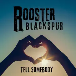 Tell Somebody - Single by Rooster Blackspur album reviews, ratings, credits