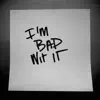 I'm Bad Wit It - Single album lyrics, reviews, download