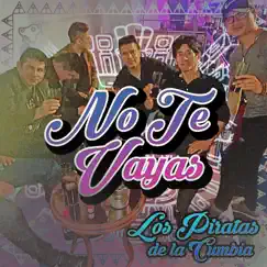 No Te Vayas - Single by Los Piratas De La Cumbia album reviews, ratings, credits