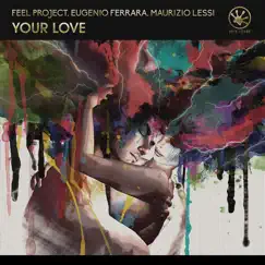 Your Love (Radio Edit) - Single by Feel Project, Maurizio Lessi & Eugenio Ferrara album reviews, ratings, credits