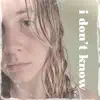 I Don't Know - Single album lyrics, reviews, download