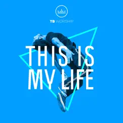 This Is My Life - Single by TB Worship album reviews, ratings, credits