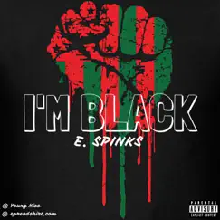 I'm Black (Prod. By Young Kico) [And I Love It] - Single by E. Spinks album reviews, ratings, credits