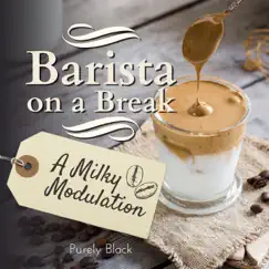 Barista on a Break - A Milky Modulation by Purely Black album reviews, ratings, credits