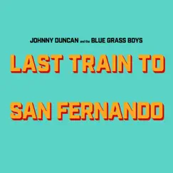 Last Train to San Fernando - Single by Johnny Duncan & The Bluegrass Boys album reviews, ratings, credits