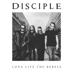 Long Live the Rebels by Disciple album reviews, ratings, credits