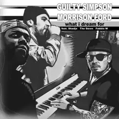 What I Dream For (feat. Shadja, Fabbio M & Thedawn) - Single by Guilty Simpson & Morrison Ford album reviews, ratings, credits