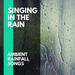 Singing in the Rain- Ambient Rainfall Songs by Rain Sounds & Cosmic Rain Sounds album reviews, ratings, credits
