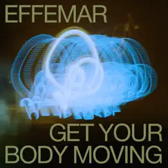 Get Your Body Moving - Single by Effemar album reviews, ratings, credits