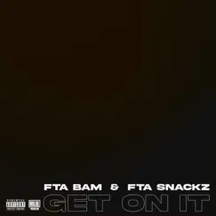 GET ON IT - Single (feat. FTA SNACKZ) - Single by FTA BAM album reviews, ratings, credits