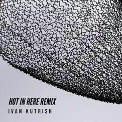 Hot in here (Remix) [Remix] - Single by Iván Kutrish album reviews, ratings, credits