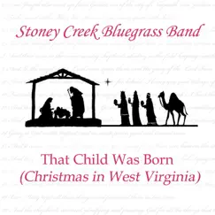 That Child Was Born (Christmas in West Virginia) - Single by Stoney Creek Bluegrass Band album reviews, ratings, credits