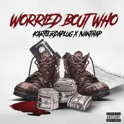 Worried Bout Who (feat. Kartier Da Plug) - Single by IvanThaP album reviews, ratings, credits