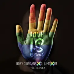 Love Is Blind (feat. Bersola) - Single by Roby Giordana, DJ Jump & B-1 album reviews, ratings, credits