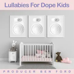 Lullabies For Dope Kids by Producer Ben Ford album reviews, ratings, credits