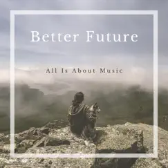 Better Future (Remix) - Single by All Is About Music album reviews, ratings, credits