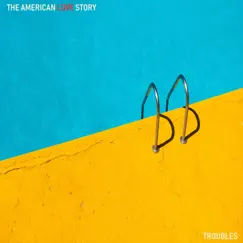 Troubles - Single by The American Love Story album reviews, ratings, credits