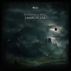 Immortal - Single by Yhimself & BAQ album reviews, ratings, credits