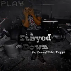 Stayed Down (feat. SunnyChild & Poppa) Song Lyrics