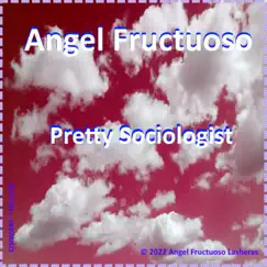 Pretty Sociologist - Single by Angel Fructuoso album reviews, ratings, credits