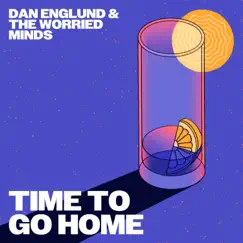 Time To Go Home - Single by Dan Englund & The Worried Minds album reviews, ratings, credits