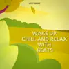 Wake Up, Chill and Relax with Beats album lyrics, reviews, download
