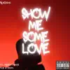 Show Me Some Love (feat. Truent, Juice 570 & Amon) - Single album lyrics, reviews, download