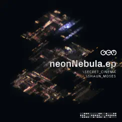 Neon Nebula EP by Secret Cinema & Shaun Moses album reviews, ratings, credits
