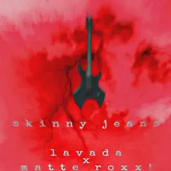 Skinny Jeans! (feat. Matte Roxx!) - Single by Lavada album reviews, ratings, credits