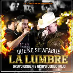 Que No Se Apague la Lumbre (En Vivo) - Single by Grupo Origen & Grupo Código Rojo album reviews, ratings, credits