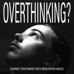 Overthinking? Change Your Mood with Meditation Music by Jane Peace, Jessica Whispers & Lynn Samadhi album reviews, ratings, credits