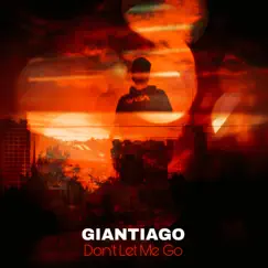Don't Let Me Go - Single by Giantiago album reviews, ratings, credits