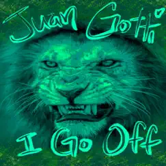 I Go Off - Single by Juan Gotti album reviews, ratings, credits