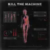 Kill the Machine (feat. Bad/Love) - Single album lyrics, reviews, download