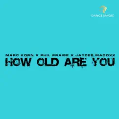 How Old Are You - Single by Marc Korn, Phil Praise & Jaycee Madoxx album reviews, ratings, credits