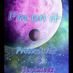 I’m on It - Single (feat. Pressuh Tia) - Single by Herkuleez album reviews, ratings, credits
